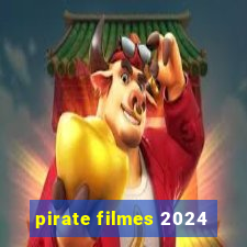 pirate filmes 2024